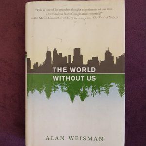 The World Without Us by Alan Weisman, Hardcover